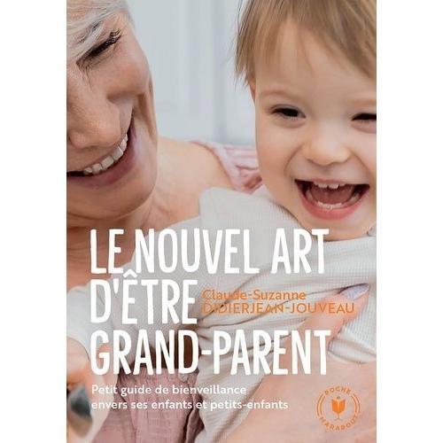 Le Nouvel Art D'être Grand-Parent - Petit Guide De Bienveillance Envers Ses Enfants Et Petits-Enfants