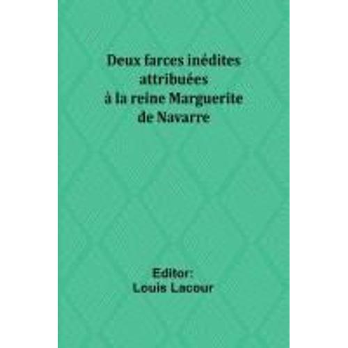 Deux Farces Inédites Attribuées À La Reine Marguerite De Navarre