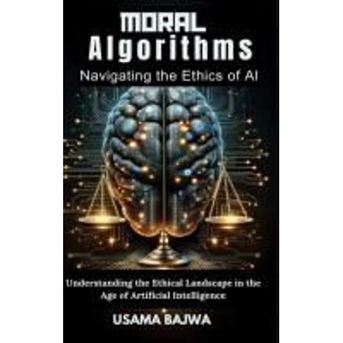 Moral Algorithms Navigating The Ethics Of Ai