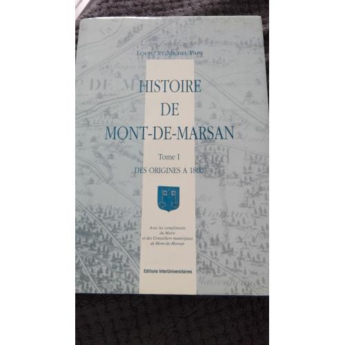 Histoire De Mont De Marsan ,Tome1,Des Origines A 1800