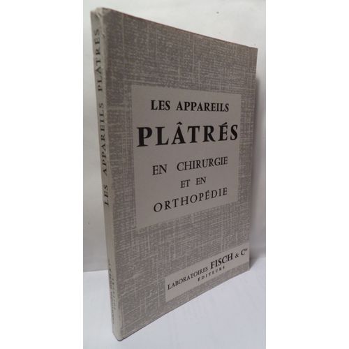 Les Appareils Platrés En Chirurgie Et En Orthopédie - 230 Figures