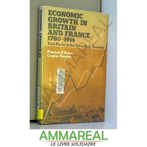 Economic Growth In Britain And France, 1780-1914 : Two Paths To The Twentieth Century