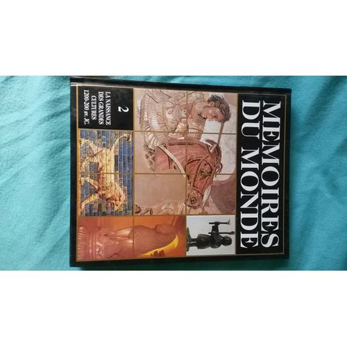 Memoires Du Monde -Volume 2 -La Naissance Des Grandes Cultures -1200 -200 Av. J. C.