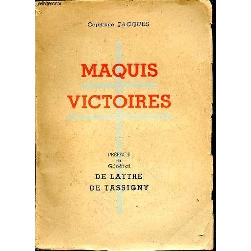 Maquis-Victoires. Préface Du Général De Lattre De Tassigny