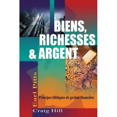Biens, Richesses Et Argent Principes Bibliques De Gestion Financière