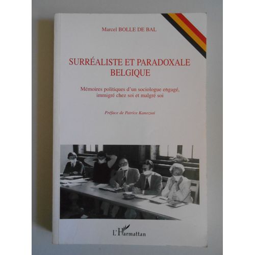 Surréaliste Et Paradoxale Belgique - Mémoires Politiques D'un Sociologue Engagé, Immigré Chez Soi Et Malgré Soi