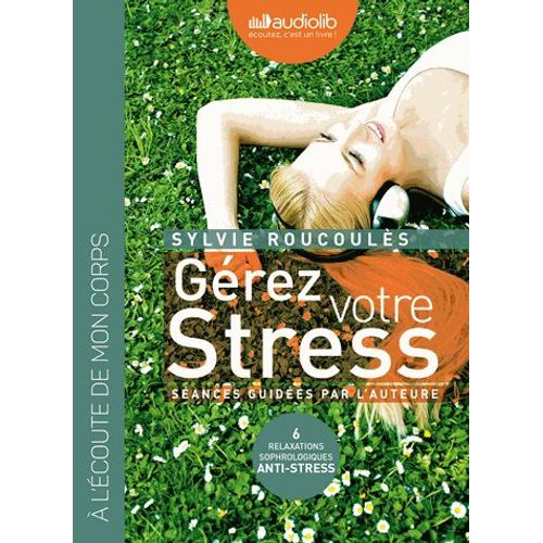 Gérer Votre Stress - Relaxations Sophrologiques Anti-Stress, 2 Cd Audio