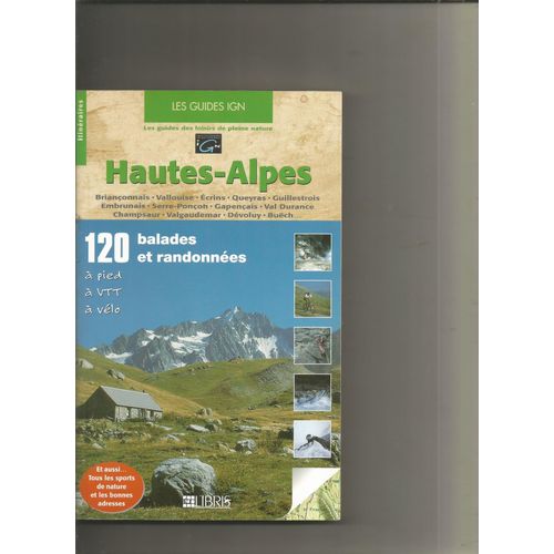 Les Guides Ign Hautes-Alpes 120 Balades Et Randonnée À Pied, À Vvt, À Vélo