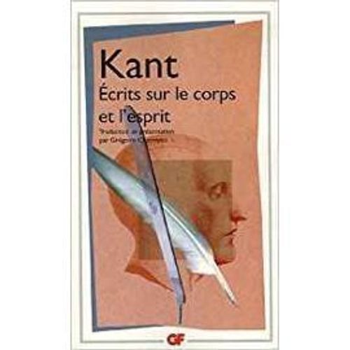 Kant Gf Ecrits Sur Le Corps Et L'esprit + Théorie Et Pratique + Vers La Paix Perpétuelle + Métaphysique Des Moeurs Ii