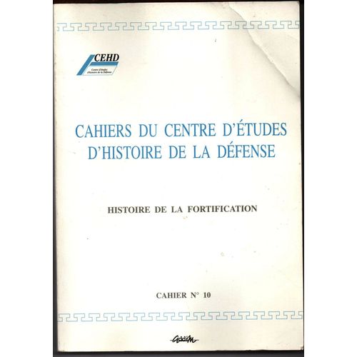 Histoire De La Fortification (Cahiers Du Centre D'Études D'Histoire De La Défense) Cahier N°10