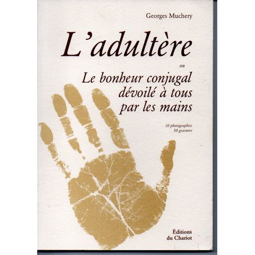 L Adultere Ou Le Bonheur Conjugal Devoile A Tous Par Les Mains