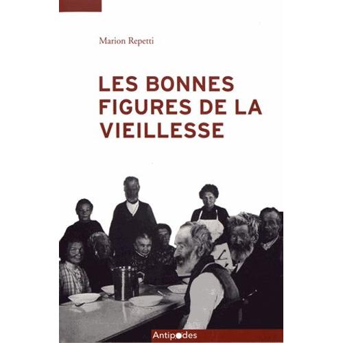 Les Bonnes Figures De La Vieillesse - Regard Rétrospectif Sur La Politique De La Vieillesse En Suisse