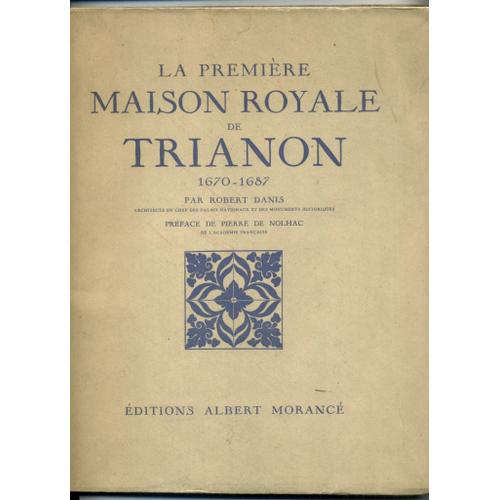 La Première Maison Royale De Trianon 1670-1687.