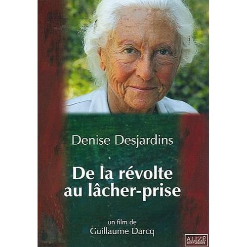 De La Révolte Au Lâcher-Prise - Denise Desjardins