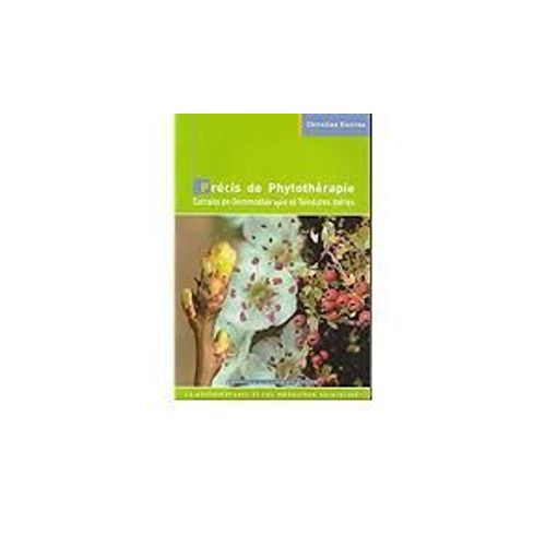 Précis De Phytothérapie. Extraits De Gemmothérapie Et Teintures Mères