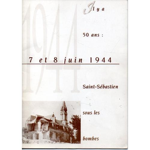 7 Et 8 Juin 1944 Saint Sebastien Sous Les Bombes 1994