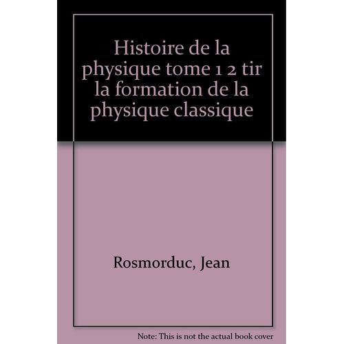 Histoire De La Physique Tome 1 - Histoire De La Physique