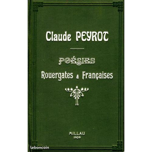 Poésies Rouergates Et Françaises De Claude Peyrot, Prieur De Pradinas, Suivi D'Un Choix De Ses Poèmes. 1ère Édition 1909. Introduction Et Glossaire Par Léopold Constans. Notice De Jules Artières.