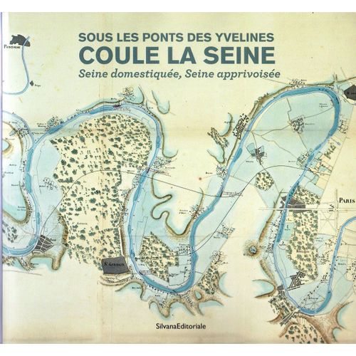 Sous Les Ponts Des Yvelines Coule La Seine.Seine Domestiquée,Seine Apprivoisée