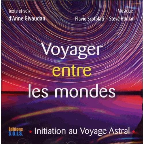 Voyager Entre Les Mondes - Initiation Au Voyage Astral