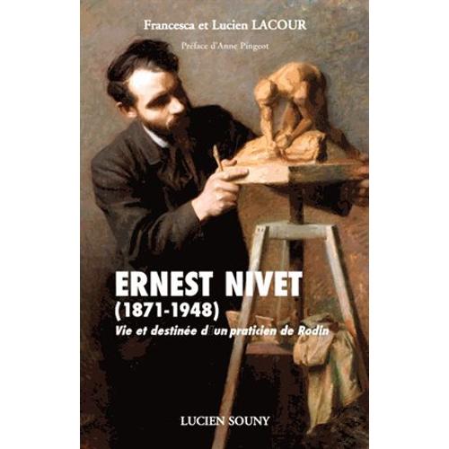 Ernest Nivet (1871-1948) - Vie Et Destinée D'un Praticien De Rodin