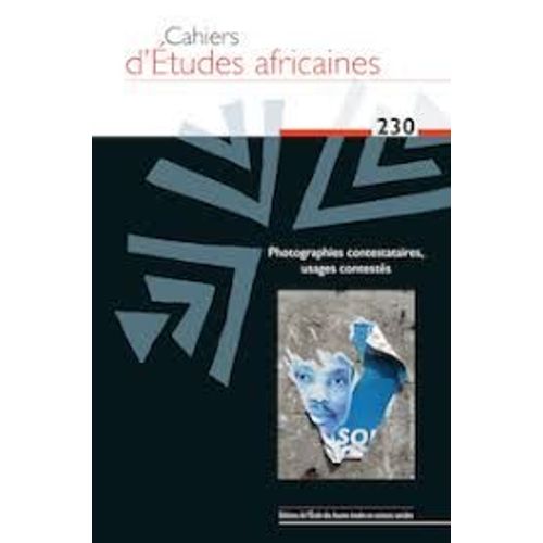Cahiers D'études Africaines N° 230/2018 - Photographies Contestataires, Usages Contestés