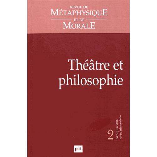 Revue De Métaphysique Et De Morale N° 2, Avril-Juin 2018 - Théâtre Et Philosophie