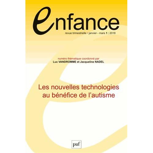 Enfance Volume 70 N° 1, Janvier-Mars 2018 - Les Nouvelles Technologies Au Bénéfice De L'autisme