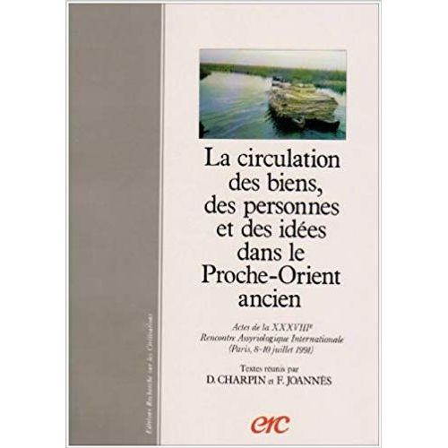 La Circulation Des Biens, Des Personnes Et Des Idées Dans Le Proche-Orient Ancien - Actes De La 38e Rencontre Assyriologique Internationale (Paris, 8-10 Juillet 1991)