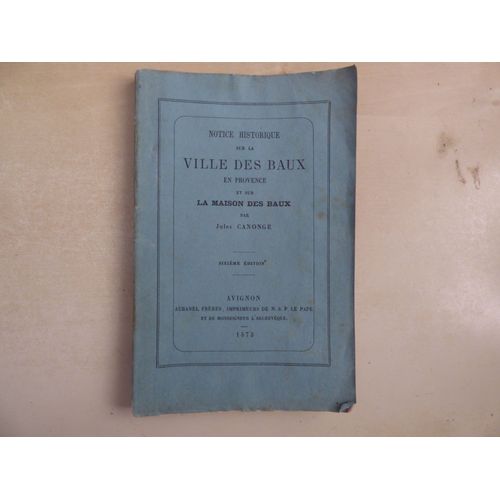 Provence: Notice Historique Sur La Ville Des Baux De Provence, 1873.