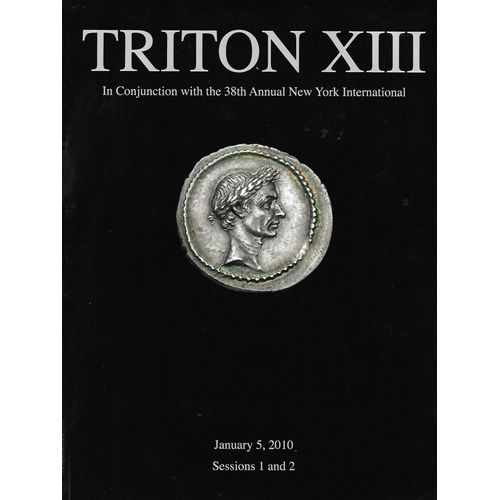 [ Catalogue De Vente Aux Enchères De Monnaies Anciennes ] Triton Xiii ( 38th Annual New York International, 5 January 2010, Session 1 & 2 ) A Superb Collection Of Greek, Roman & Byzantine Coinage ...