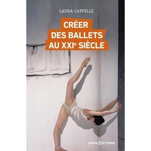 Créer Des Ballets Au Xxie Siècle - Enquête Sur Les Nouveaux Classiques, De L'opéra De Paris Au Bolchoï
