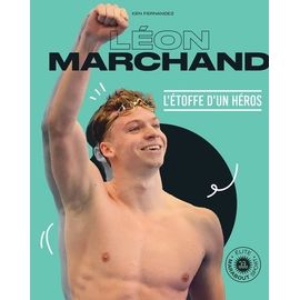 Léon Marchand - L'étoffe D'un Héros