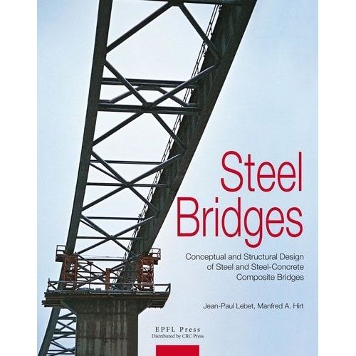 Steel Bridges - Conceptual Ans Structural Design Of Steel And Steel-Concrete Composite Bridges