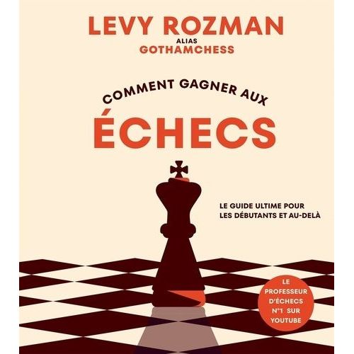 Comment Gagner Aux Échecs - Le Guide Ultime Pour Les Débutants Et Au-Delà