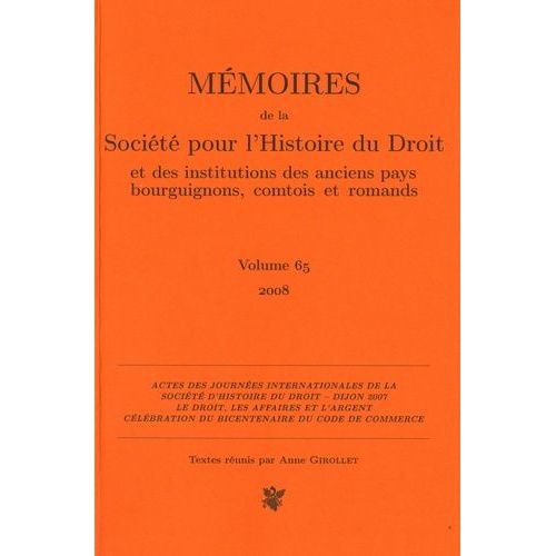 Mémoires De La Société Pour L'histoire Du Droit Et Des Institutions Des Anciens Pays Bourguignons, Comtois Et Romands - Volume 65
