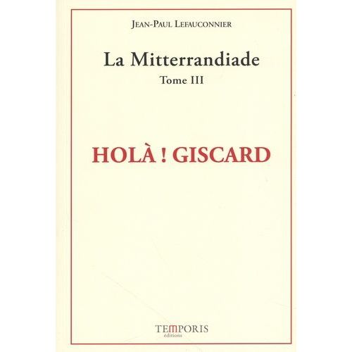 La Mitterrandiade - Tome 3, Holà ! Giscard (1970-1981)