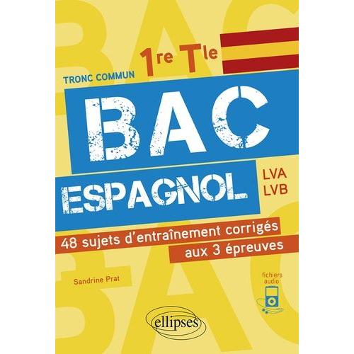 Bac Espagnol 1re, Tle - 48 Sujets D'entraînement Corrigés Aux 3 Épreuves Communes E3c