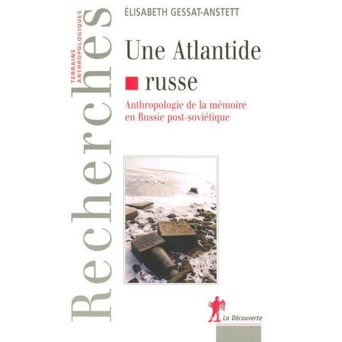 Une Atlandide Russe - Anthropologie De La Mémoire En Russie Post-Soviétique
