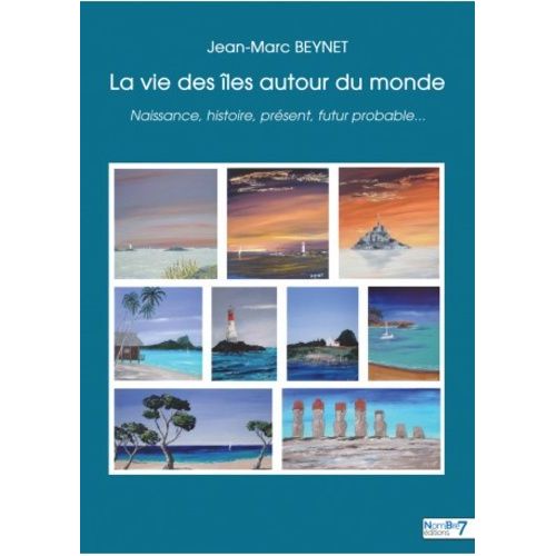 La Vie Des Îles Autour Du Monde - Naissance, Histoire, Présent, Futur Probable