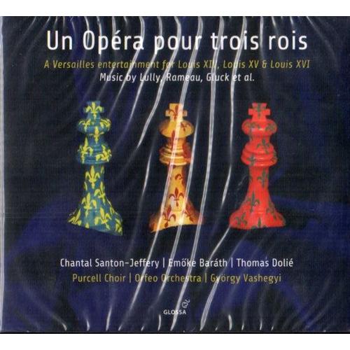 Un Opera Pour Trois Rois .Lully Rameau Gluck .Chantal Santon-Jeffery / Emoke Barath / Thomas Dolié