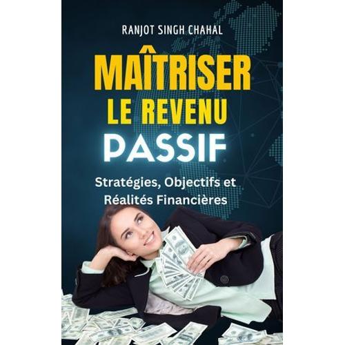 Maîtriser Le Revenu Passif: Stratégies, Objectifs Et Réalités Financières