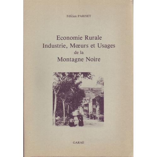 Economie Rurale, Industrie, Moeurs Et Usages De La Montagne Noire