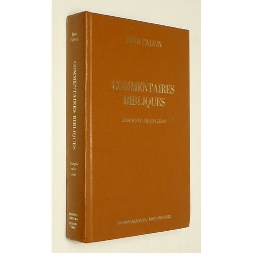 Commentaires Bibliques De Jean Calvin Sur Le Nouveau Testament, Tome 2 : Evangile Selon Saint Jean