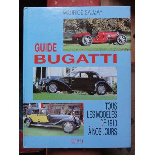 Guide Bugatti - Tous Les Modèles De 1910 À Nos Jours