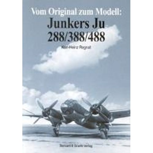 Vom Original Zum Modell: Junkers Ju 288/388/488
