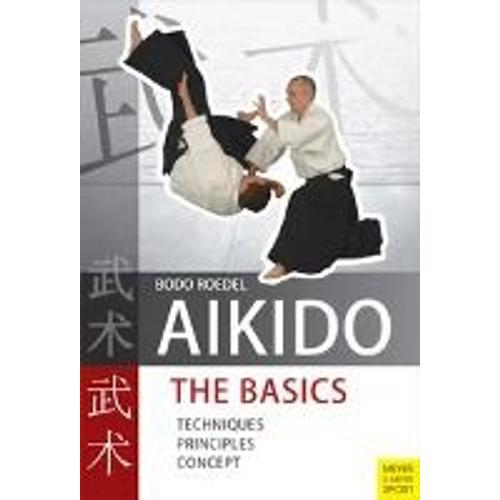 Aikido - The Basics: Techniques, Principles, Concept