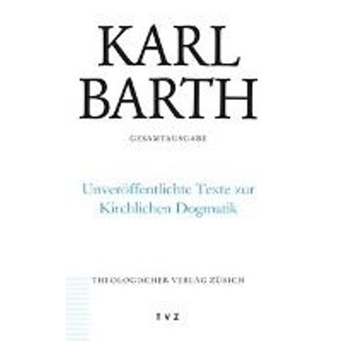 Karl Barth Gesamtausgabe / Unveröffentlichte Texte Zur Kirchlichen Dogmatik