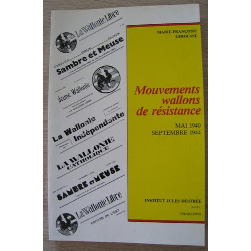 Mouvements Wallons De Resistance. Mai 1940 - Septembre 1944 Mouvements Wallons De Resistance. Mai 1940 - Septembre 1944