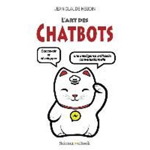 L'art Des Chatbots: Concevoir Et Développer Une Intelligence Artificielle Conversationnelle